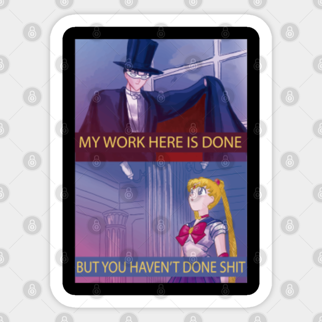 my work here is done - Sailor Moon - Sticker | TeePublic - Sailor Moon My Work Here Is Done